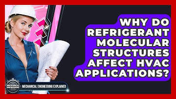 Why Do Refrigerant Molecular Structures Affect HVAC Applications? - Mechanical Engineering Explained
