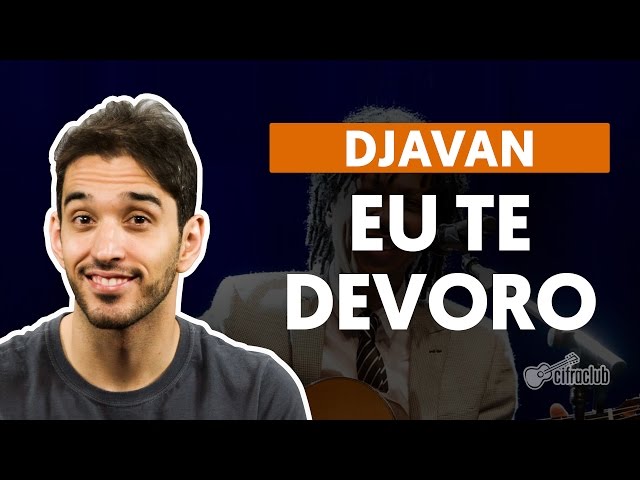 Eu Te Devoro - Djavan (aula de violão completa) class=