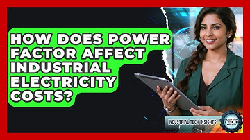 How Does Power Factor Affect Industrial Electricity Costs? - Industrial Tech Insights