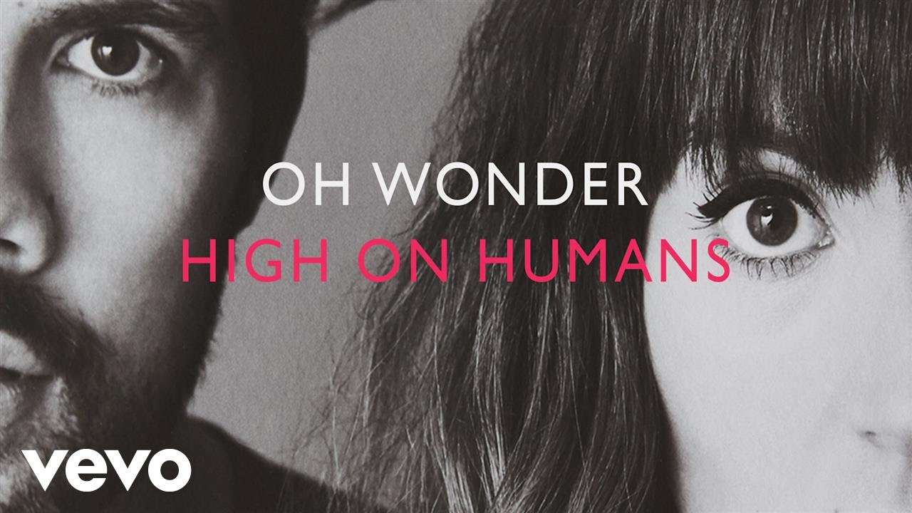 Oh Wonder - High On Humans (Official Audio)