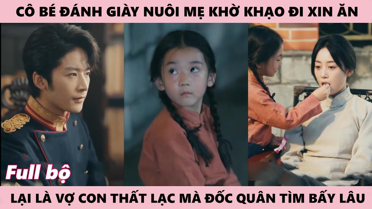 Cô Bé Đánh Giày Nuôi Mẹ Bị Khờ Khạo Đáng Thương, Lại Chính Là Vợ Con Thất Lạc Mà Đốc Quân Tìm Kiếm