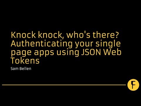 Knock knock, who's there? Authenticating your single page apps using JSON Web Tokens - Sam Bellen