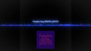 Pumpkin King (REMIX NASTH)