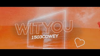 1503cowey - Wit You (Official Lyrics Video)