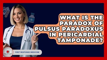 What Is The Paradox Of Pulsus Paradoxus In Pericardial Tamponade? - First Response Medicine