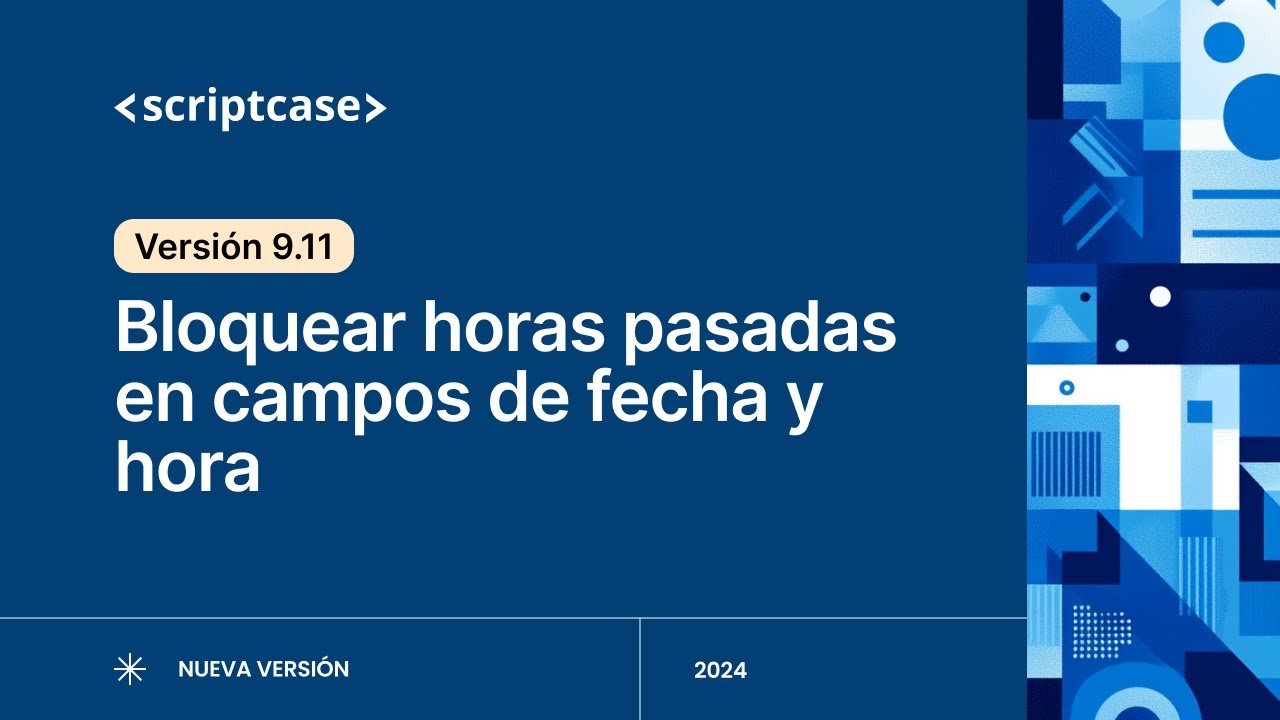 Scriptcase 9.11 - Bloquear horas pasadas en campos de fecha y hora ...
