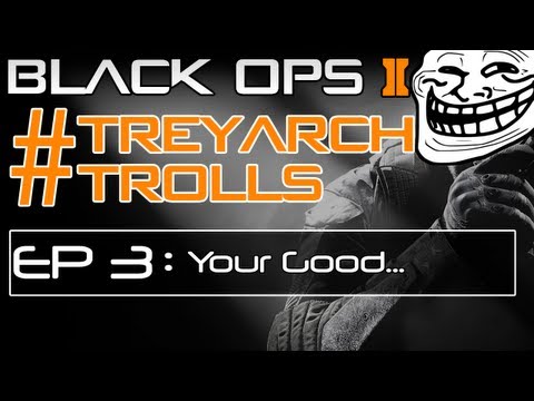 BO2 :: Treyarch Trolls | Ep 3: Your Good...