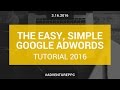 Complete Google AdWords Tutorial 2016: Go From Beginner To Advanced With This AdWords Course