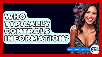 Who Typically Controls Information? - Everyday-Networking