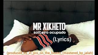 Mr Xikheto - Solteiro Ocupado (Lyrics)_(produced_by_xt_pro_on_the_beats)_(mastered_by_jalah)