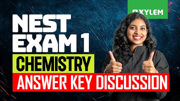NEST Exam 1: Chemistry | Answer Key Discussion | Xylem NEST