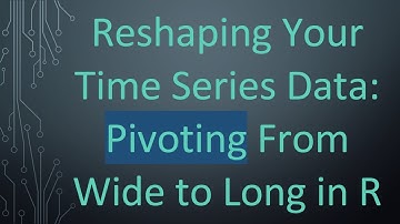 Reshaping Your Time Series Data: Pivoting From Wide to Long in R