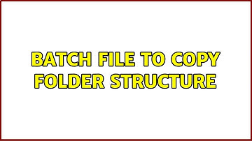 Batch file to copy folder structure (5 Solutions!!)