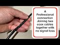 Join TV Coax cable Without Connectors. The professional way. Strong Soldered Fix with no signal loss