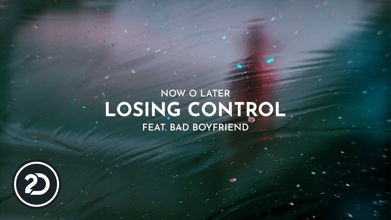 Now O Later feat. Bad Boyfriend - Losing Control (Official Audio) - YouTube