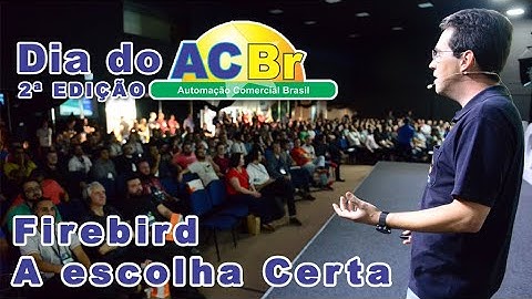 Firebird: A Escolha Certa | Dia do ACBr - 2ª Edição