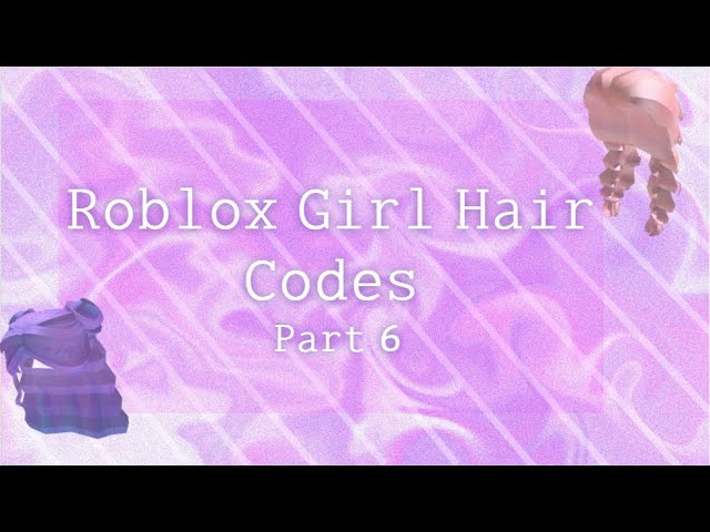 Roblox Girl Hair Codes Part 6 Youtube - roblox girl hair braids