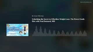 Unlocking the Secret to Effortless Weight Loss: The Power Foods Diet with Neal Barnard, MD