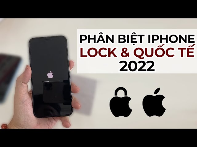 Cách phân biệt iPhone Lock và quốc tế 2022, không biết dễ ăn cú lừa