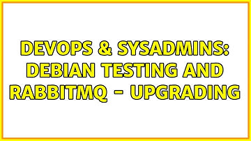 DevOps & SysAdmins: Debian testing and RabbitMQ - upgrading