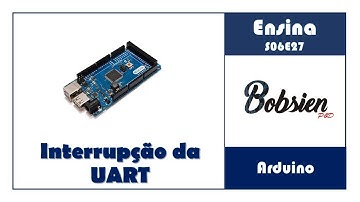 S06E27 - Arduino - Utilizando Interrupção da UART