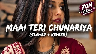 MAI TERI CHUNARIYA LAHRAI 🥀 | Slowed   Reverb | Bollywood Lofi Song 🎧
