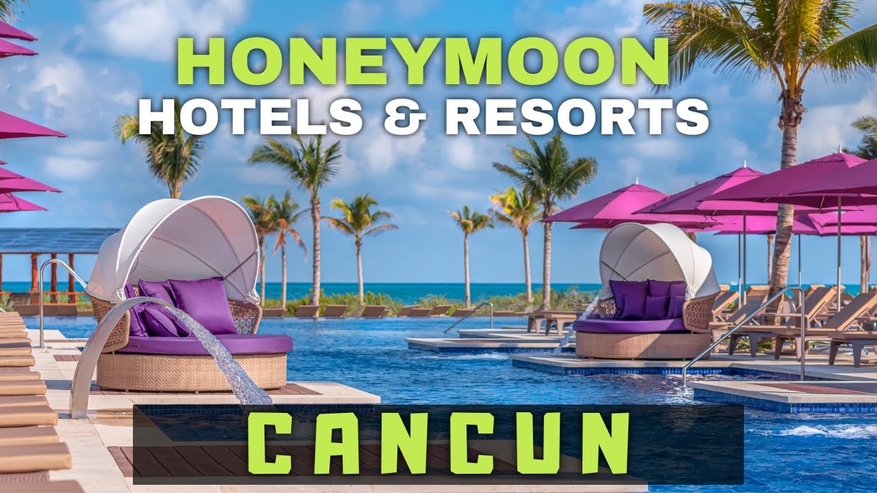 8 Best Honeymoon Resorts In Cancun for a Romantic Getaway YouTube