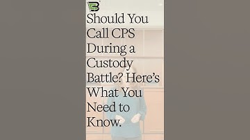 Should You Call CPS During a Custody Battle? Here’s What You Need to Know