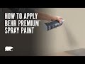 How to Apply BEHR PREMIUM™ Spray Paint