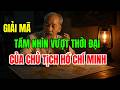 B&iacute; Ẩn: Tầm nh&igrave;n vượt thời gian của B&aacute;c Hồ khiến cả thế giới ngả mũ trước Việt Nam