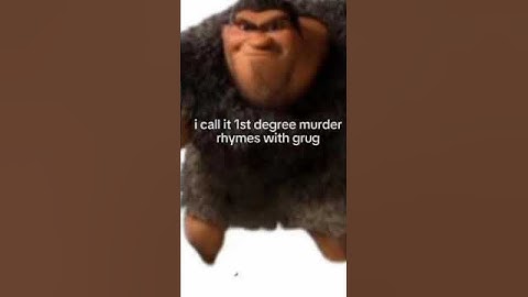 I call it first degree murder: rhymes with grug #memes #funny #monkey #thelorax #nostalgia #grug