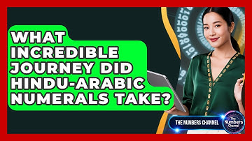 What Incredible Journey Did Hindu-Arabic Numerals Take? - The Numbers Channel