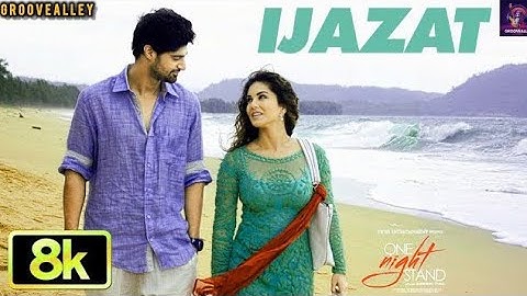 IJAZAT 8K Video Song | One Night Stand |Nyra Banerjee, Tanuj Virwani | Arijit Singh, Meet Bros