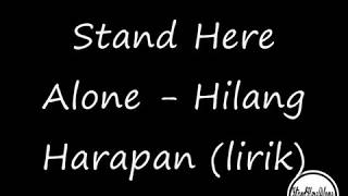 Stand Here Alone - Hilang Harapan Lirik