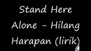 Stand Here Alone - Hilang Harapan Lirik