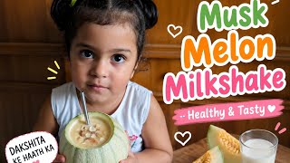 Dakshita ne banaya healthy musk Melon Milkshake 🍈 😍