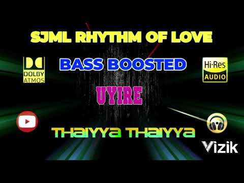 Thaiyya Thaiyya - Uyire - A R Rahman - Bass Boosted - Mp3 320 kbps