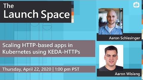 The Launch Space - Scaling HTTP-based apps in Kubernetes using KEDA-HTTP