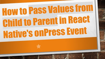 How to Pass Values from Child to Parent in React Native
