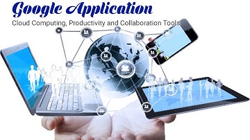 Google Application | Cloud Computing, Productivity and Collaboration Tools
