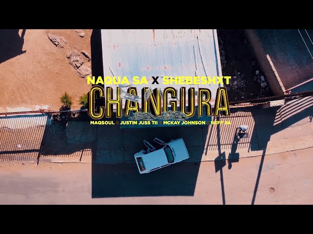 Changura feat Naqua,Shebeshxt, Maqsoul, Justin Juss Tii, Mckay Johnson & Reff SA Offical Music Video class=