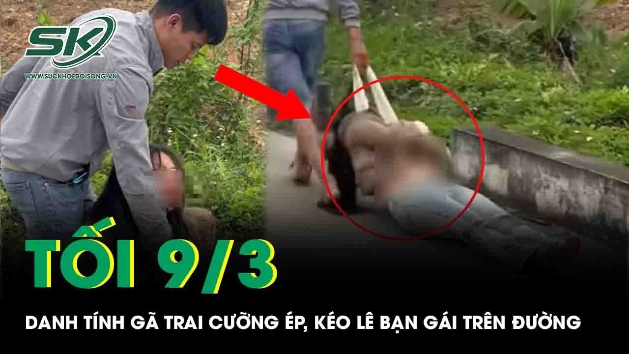 Tối 9/3: Danh tính gã trai hành hung, rồi túm áo kéo lê bạn gái trên đường ở Hải Phòng gây phẫn nộ