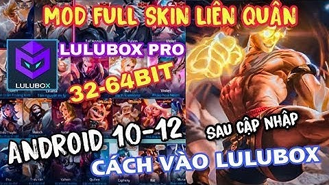 Cách Mod Lulubox Pro Android 10 12, 32 64Bit Full Hiệu Ứng Âm Thanh Không Lỗi Mạng Sau Cập Nhập