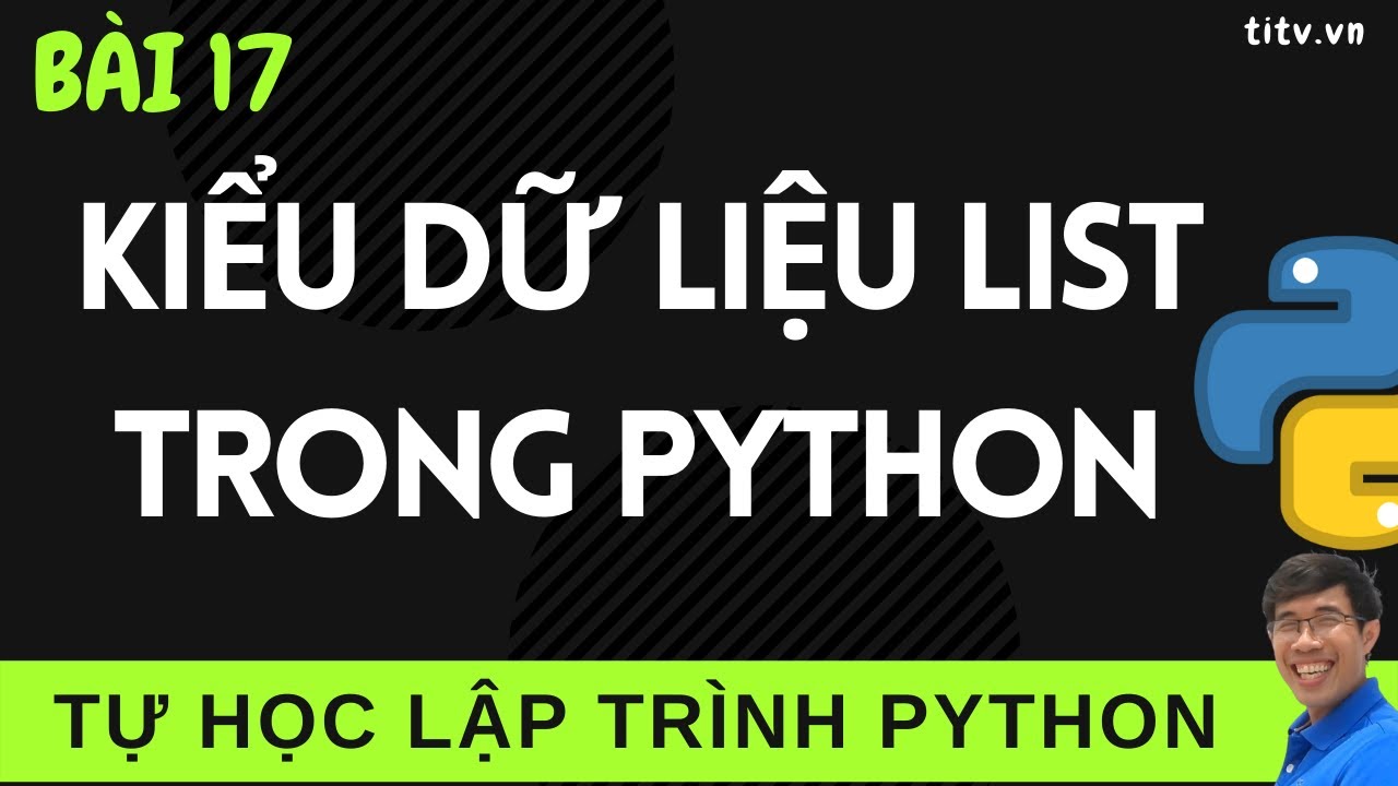 list python คือ  2022 New  Python 17. Kiểu dữ liệu List trong Lập trình Python