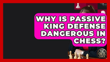 Why Is Passive King Defense Dangerous In Chess? - The Chess Codex