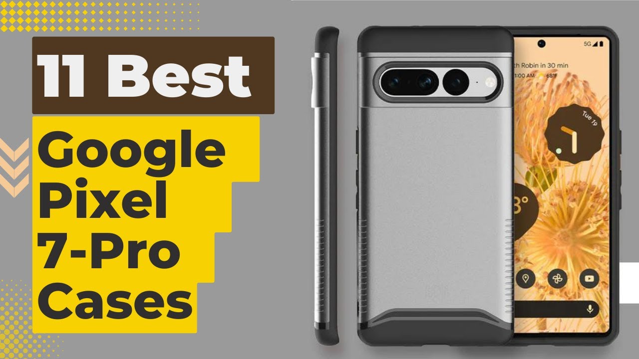 11 Best Google Pixel 7 Pro Cases in 2023