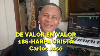 DE VALOR EM VALOR-186 HARPA CRISTÃ - Carlos José chords