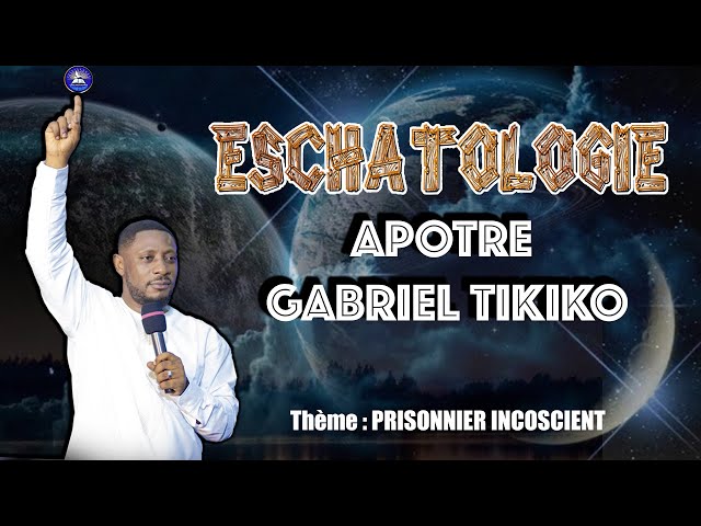 ESCHATOLOGIE : PRISONNIER INCOSCIENT PAR APOTRE GATI class=