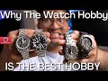 6 Reasons Why The Watch (Collecting) Hobby Is THE BEST Hobby! (And Why Its Safer For Your Money Too)