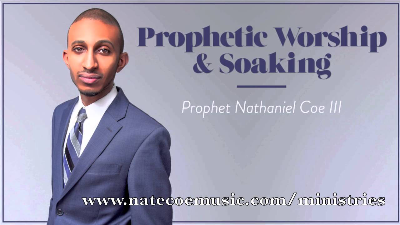 Prophetic Prayer, Worship & Soaking Music - Nathaniel Coe III